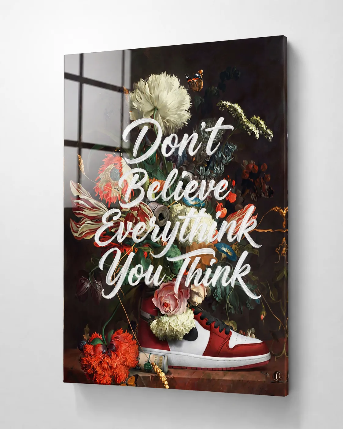 Barok Çiçekler ve Sneaker "Don't Believe Everything You Think" Dikey Cam Tablo
